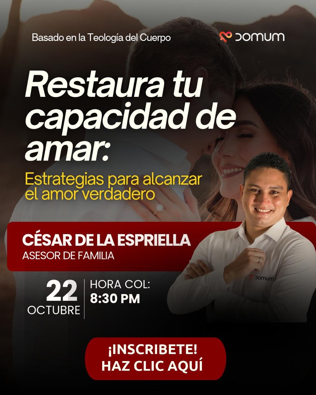 Invitación a la masterclass gratuita: Restaura tu capacidad de amar, estrategias para alcanzar el amor verdadero. Jueves 22 de octubre, 8:30 PM COL. Con César de la Espriella, asesor de familia. En la imagen, una pareja abrazada al fondo y el retrato de César de la Espriella.